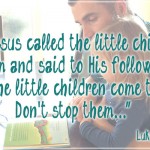 Let the Little Children Come…